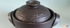 陶瓷砂锅的正确开锅方法 陶瓷砂锅怎么开锅